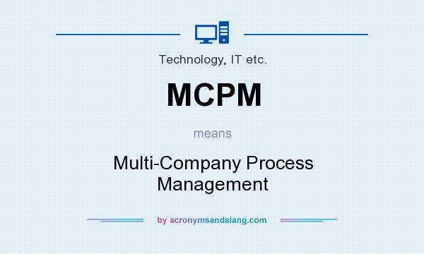 What does MCPM mean? It stands for Multi-Company Process Management