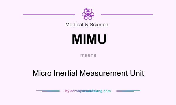 What does MIMU mean? It stands for Micro Inertial Measurement Unit