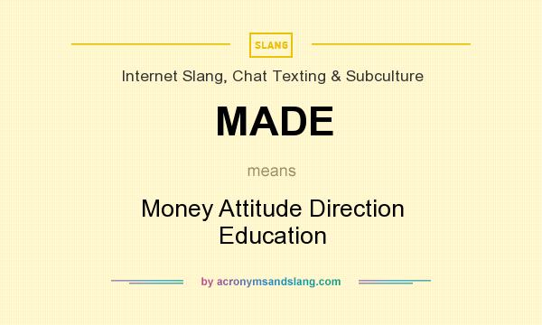 What does MADE mean? It stands for Money Attitude Direction Education