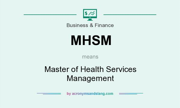 What does MHSM mean? It stands for Master of Health Services Management