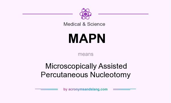 What does MAPN mean? It stands for Microscopically Assisted Percutaneous Nucleotomy