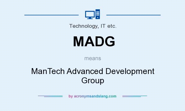 What does MADG mean? It stands for ManTech Advanced Development Group