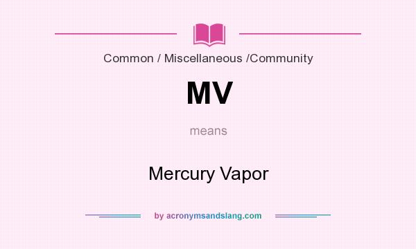 What does MV mean? It stands for Mercury Vapor