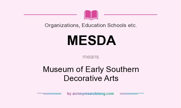 What does MESDA mean? It stands for Museum of Early Southern Decorative Arts