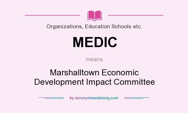 What does MEDIC mean? It stands for Marshalltown Economic Development Impact Committee