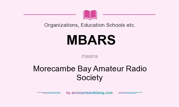 What does MBARS mean? It stands for Morecambe Bay Amateur Radio Society