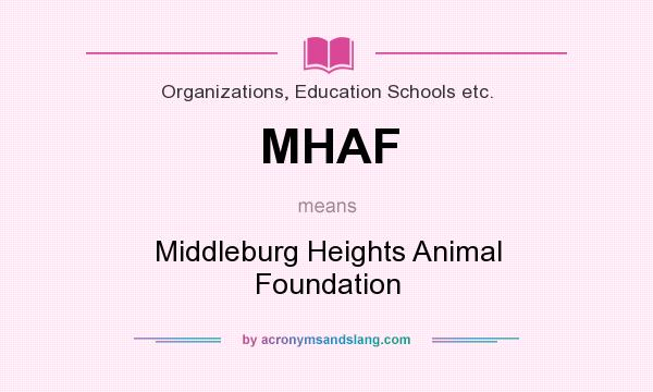 What does MHAF mean? It stands for Middleburg Heights Animal Foundation