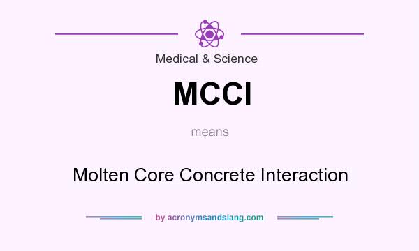 What does MCCI mean? It stands for Molten Core Concrete Interaction