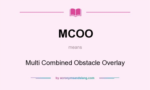 What does MCOO mean? It stands for Multi Combined Obstacle Overlay