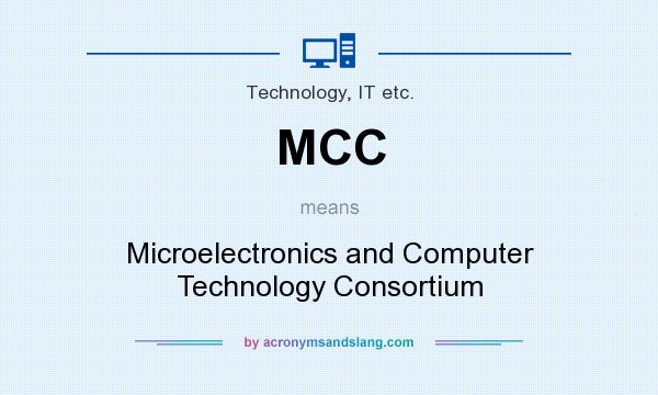 What does MCC mean? It stands for Microelectronics and Computer Technology Consortium