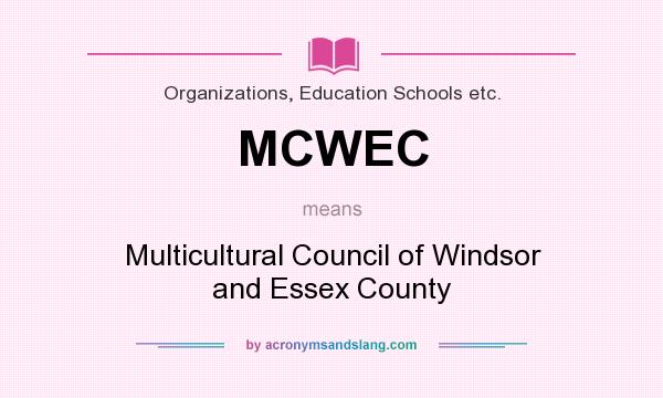 What does MCWEC mean? It stands for Multicultural Council of Windsor and Essex County