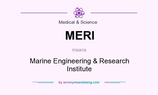 What does MERI mean? It stands for Marine Engineering & Research Institute