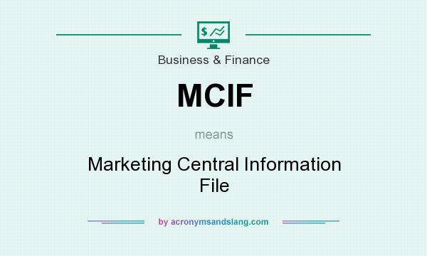 What does MCIF mean? It stands for Marketing Central Information File