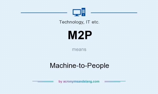 What does M2P mean? It stands for Machine-to-People