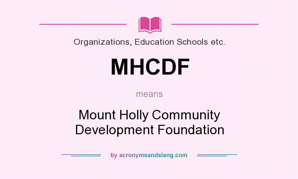 What does MHCDF mean? It stands for Mount Holly Community Development Foundation