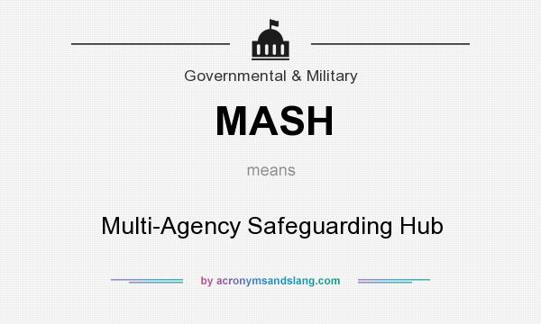 What does MASH mean? It stands for Multi-Agency Safeguarding Hub