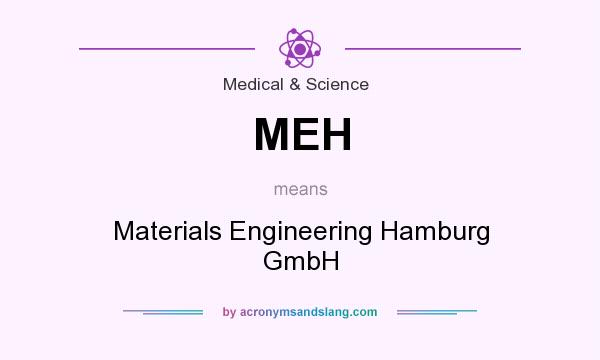 What does MEH mean? It stands for Materials Engineering Hamburg GmbH