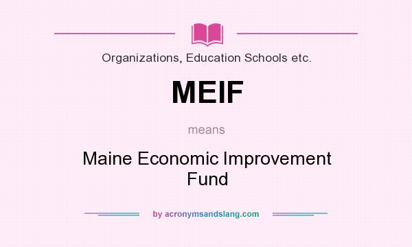 What does MEIF mean? It stands for Maine Economic Improvement Fund