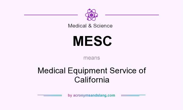 What does MESC mean? It stands for Medical Equipment Service of California