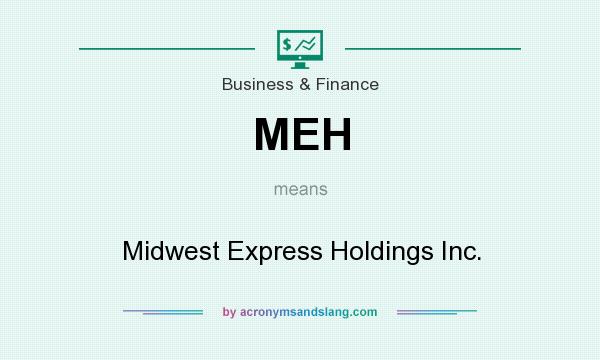 What does MEH mean? It stands for Midwest Express Holdings Inc.