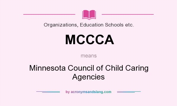 What does MCCCA mean? It stands for Minnesota Council of Child Caring Agencies