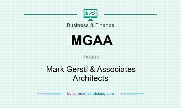 What does MGAA mean? It stands for Mark Gerstl & Associates Architects