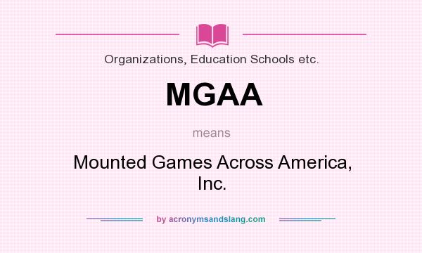 What does MGAA mean? It stands for Mounted Games Across America, Inc.