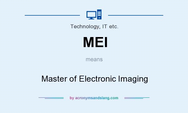What does MEI mean? It stands for Master of Electronic Imaging