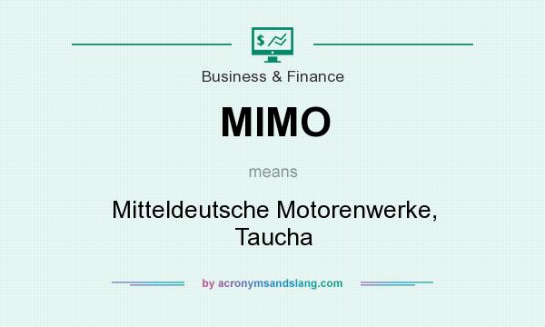 What does MIMO mean? It stands for Mitteldeutsche Motorenwerke, Taucha