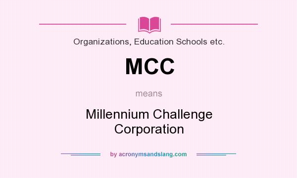 What does MCC mean? It stands for Millennium Challenge Corporation