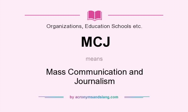 What does MCJ mean? It stands for Mass Communication and Journalism