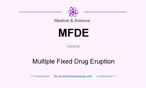 What does MFDE mean? It stands for Multiple Fixed Drug Eruption