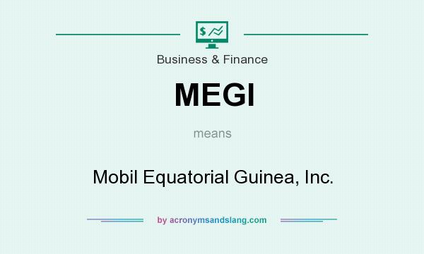 What does MEGI mean? It stands for Mobil Equatorial Guinea, Inc.
