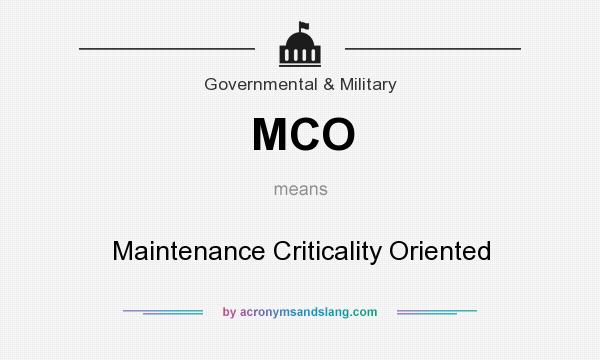 What does MCO mean? It stands for Maintenance Criticality Oriented