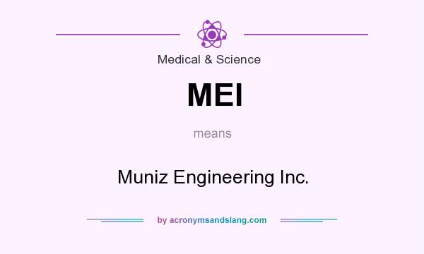 What does MEI mean? It stands for Muniz Engineering Inc.