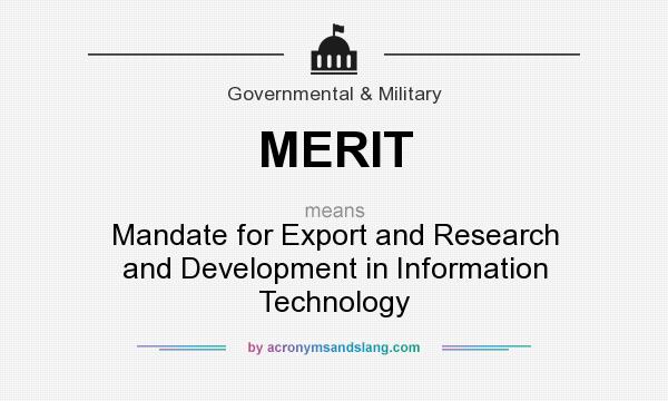 What does MERIT mean? It stands for Mandate for Export and Research and Development in Information Technology