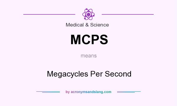 What does MCPS mean? It stands for Megacycles Per Second