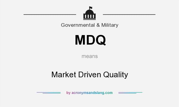 What does MDQ mean? It stands for Market Driven Quality
