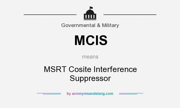 What does MCIS mean? It stands for MSRT Cosite Interference Suppressor