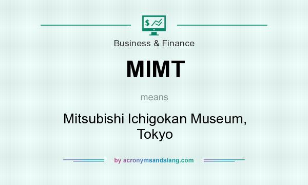 What does MIMT mean? It stands for Mitsubishi Ichigokan Museum, Tokyo