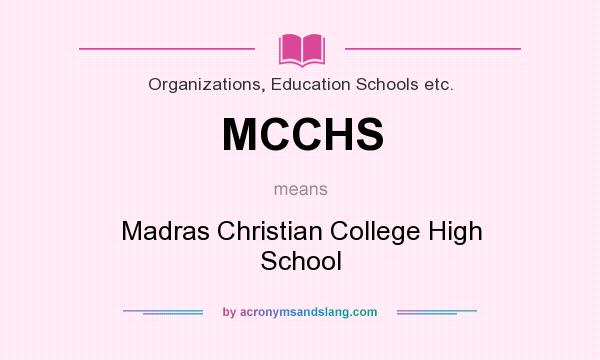 What does MCCHS mean? It stands for Madras Christian College High School