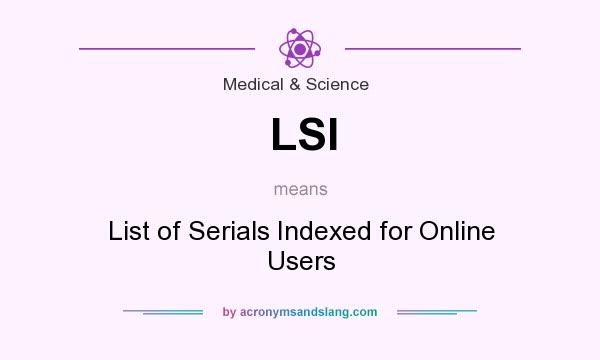 What does LSI mean? It stands for List of Serials Indexed for Online Users