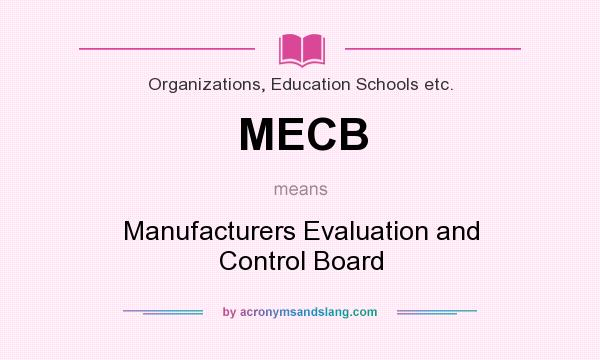 What does MECB mean? It stands for Manufacturers Evaluation and Control Board