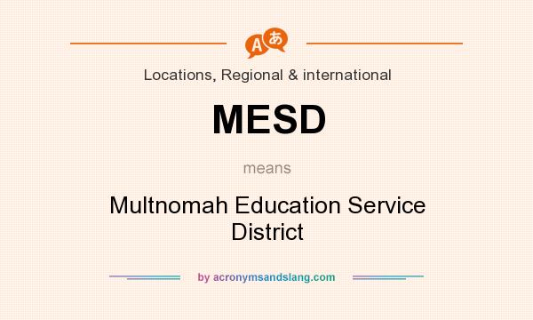 What does MESD mean? It stands for Multnomah Education Service District