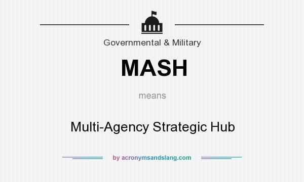 What does MASH mean? It stands for Multi-Agency Strategic Hub