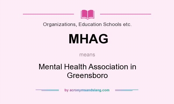 What does MHAG mean? It stands for Mental Health Association in Greensboro
