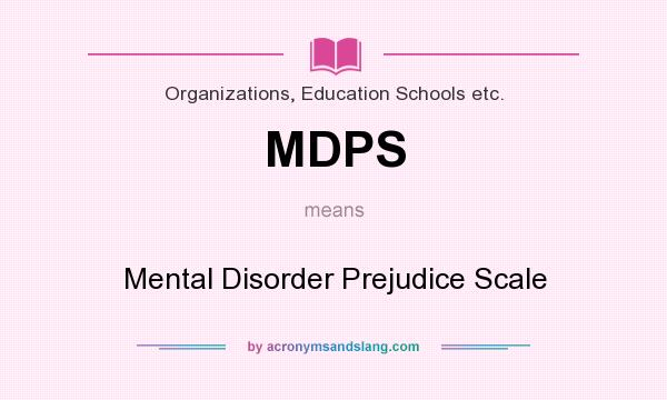 What does MDPS mean? It stands for Mental Disorder Prejudice Scale
