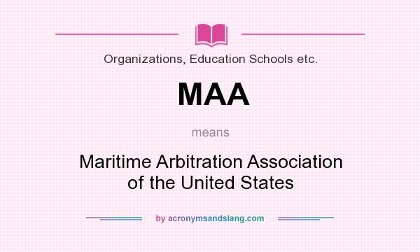 What does MAA mean? It stands for Maritime Arbitration Association of the United States