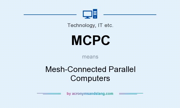 What does MCPC mean? It stands for Mesh-Connected Parallel Computers