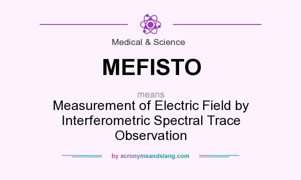 What does MEFISTO mean? It stands for Measurement of Electric Field by Interferometric Spectral Trace Observation